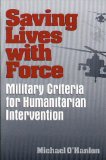 Saving lives with force : military criteria for humanitarian intervention